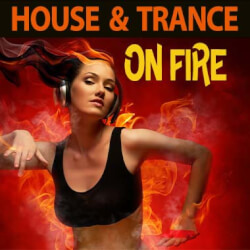 House & Trance On Fire